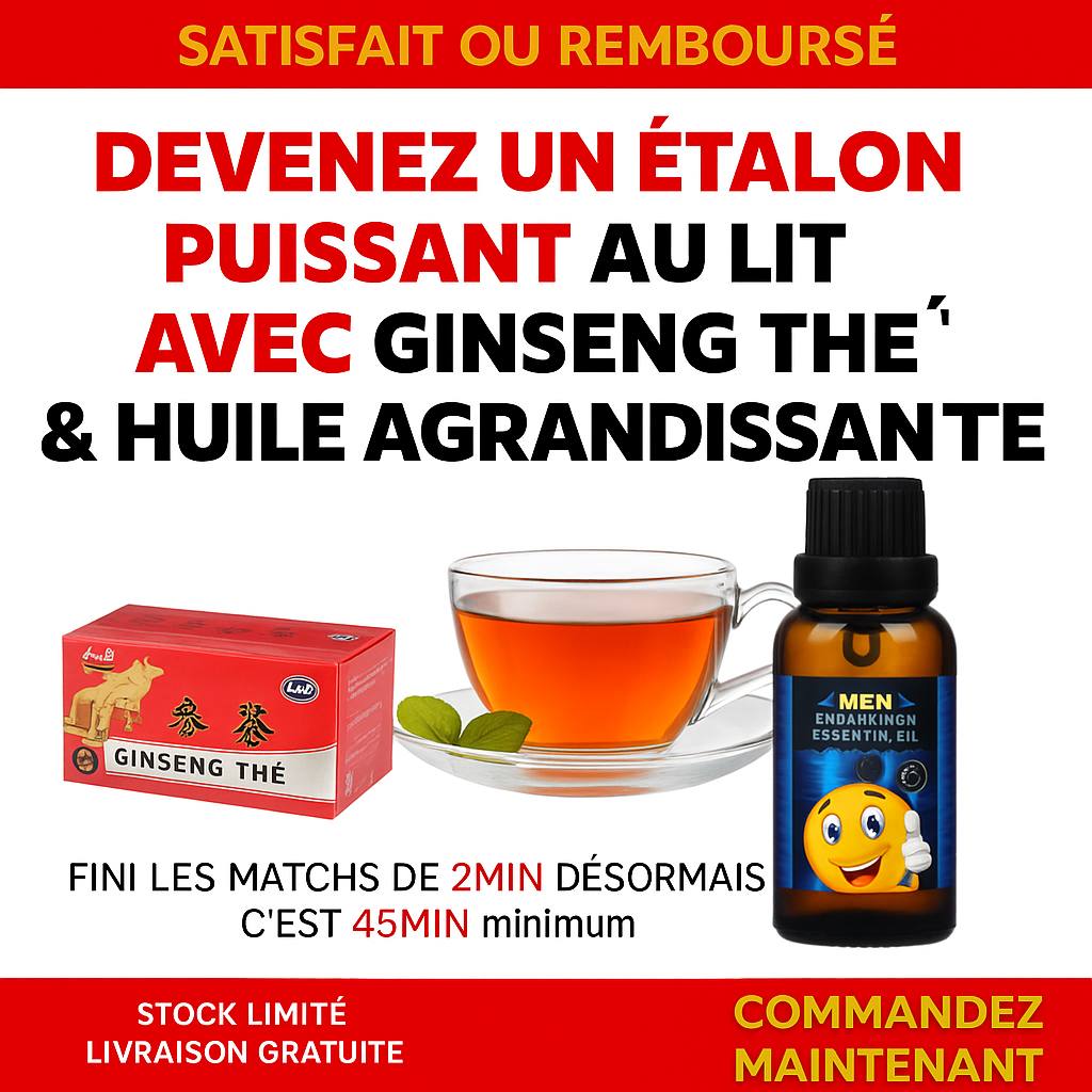 Thé Ginseng + Huile d'agrandissement du Pénis - Adieu problème sexuel